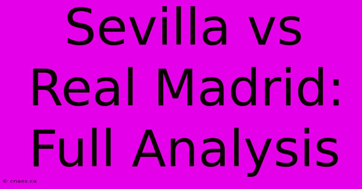 Sevilla Vs Real Madrid: Full Analysis