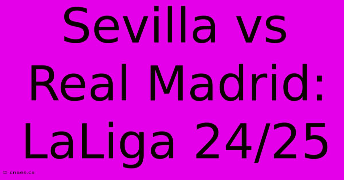 Sevilla Vs Real Madrid: LaLiga 24/25