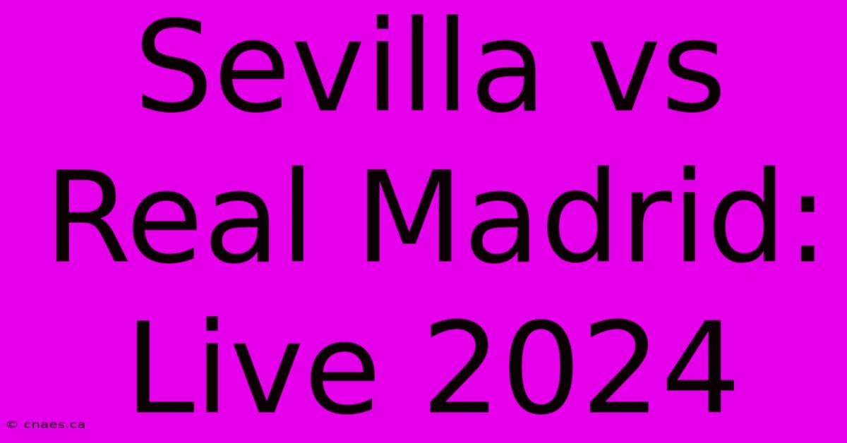 Sevilla Vs Real Madrid: Live 2024