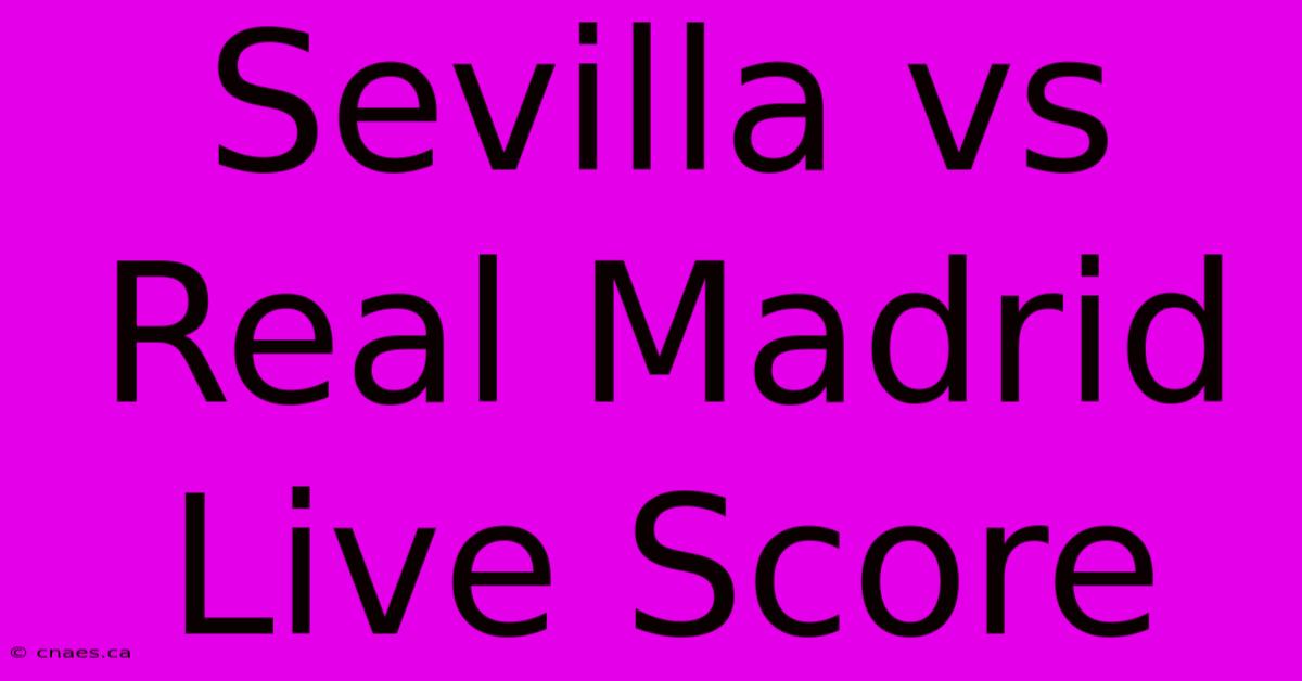 Sevilla Vs Real Madrid Live Score