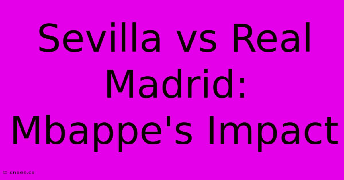 Sevilla Vs Real Madrid: Mbappe's Impact