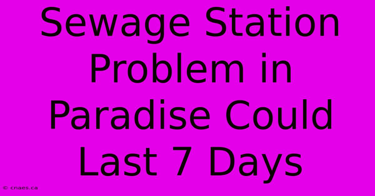 Sewage Station Problem In Paradise Could Last 7 Days