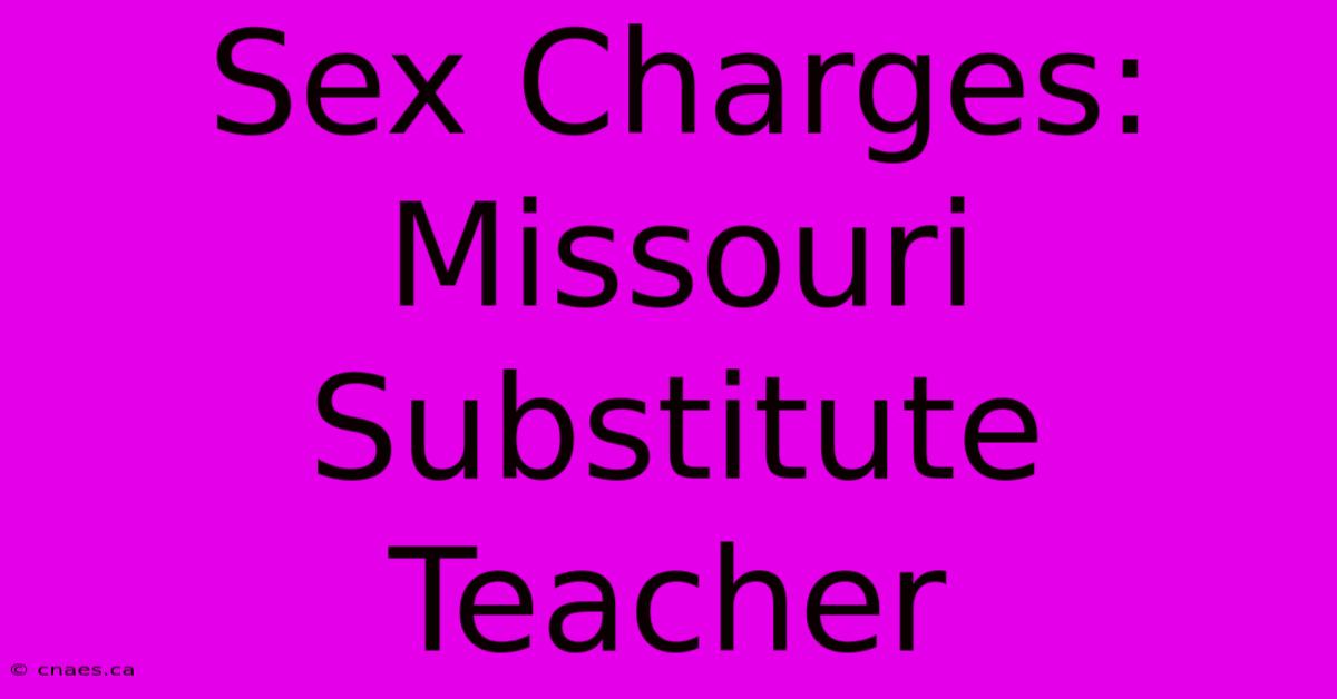 Sex Charges: Missouri Substitute Teacher