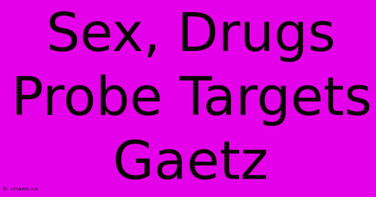 Sex, Drugs Probe Targets Gaetz