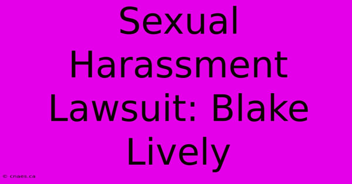 Sexual Harassment Lawsuit: Blake Lively