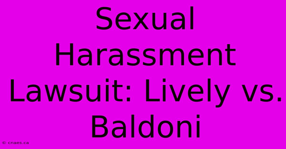 Sexual Harassment Lawsuit: Lively Vs. Baldoni