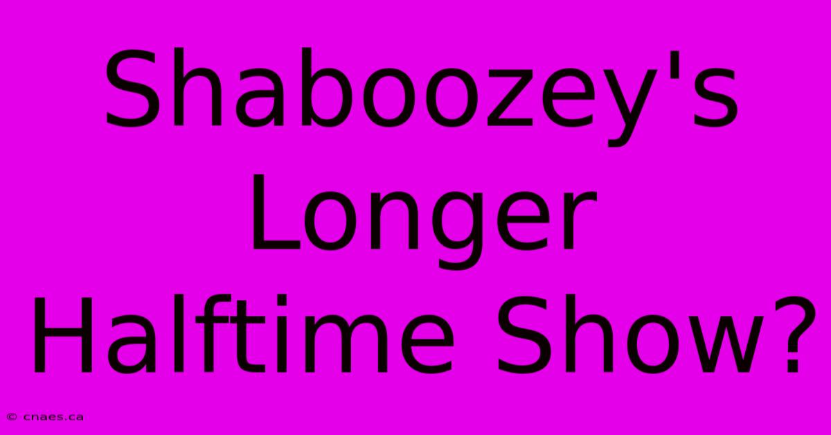 Shaboozey's Longer Halftime Show?