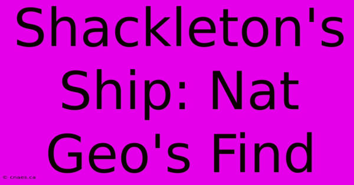 Shackleton's Ship: Nat Geo's Find