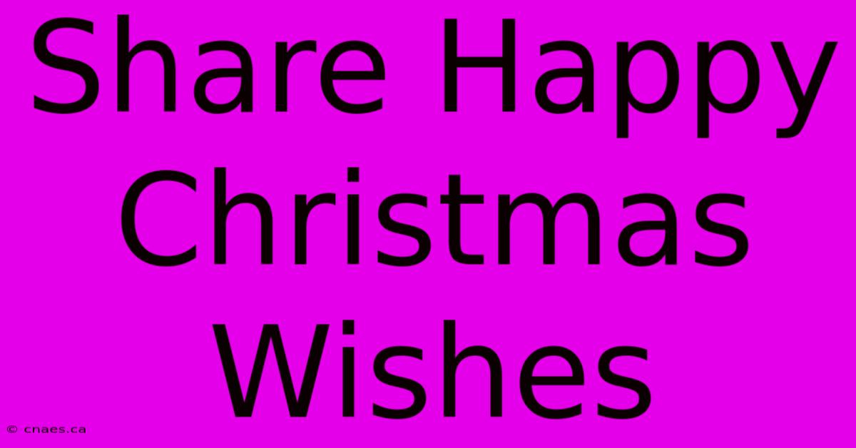 Share Happy Christmas Wishes