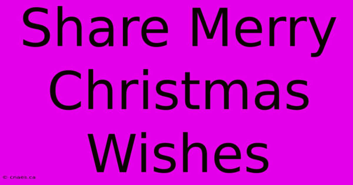 Share Merry Christmas Wishes