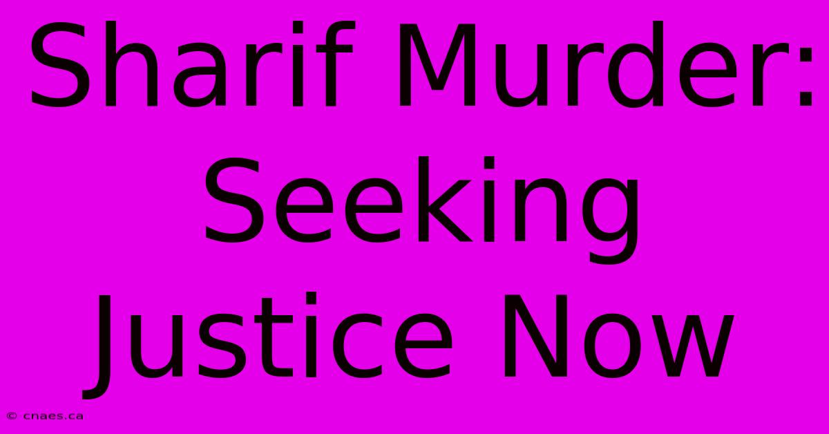 Sharif Murder: Seeking Justice Now