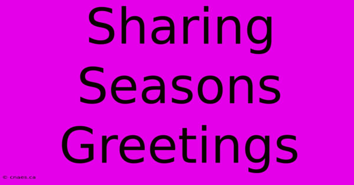 Sharing Seasons Greetings