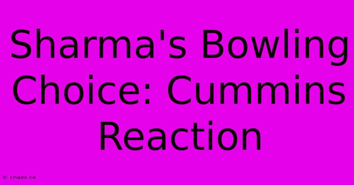 Sharma's Bowling Choice: Cummins Reaction