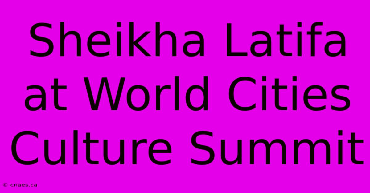 Sheikha Latifa At World Cities Culture Summit