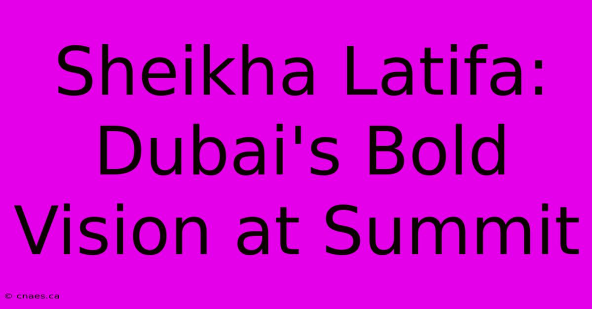 Sheikha Latifa: Dubai's Bold Vision At Summit 