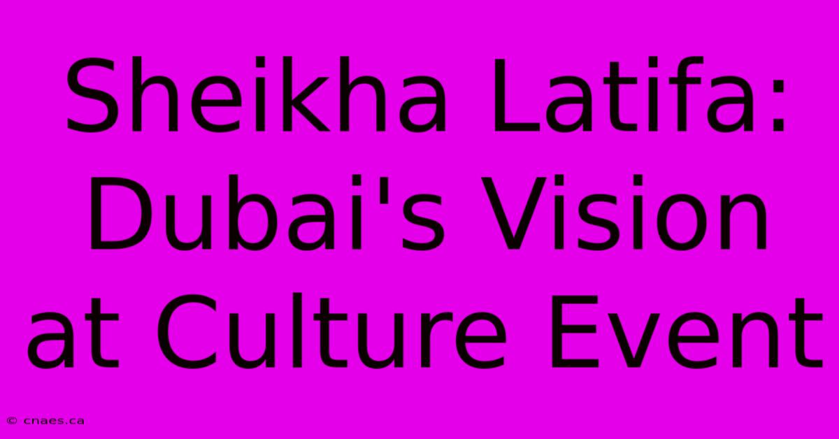 Sheikha Latifa: Dubai's Vision At Culture Event