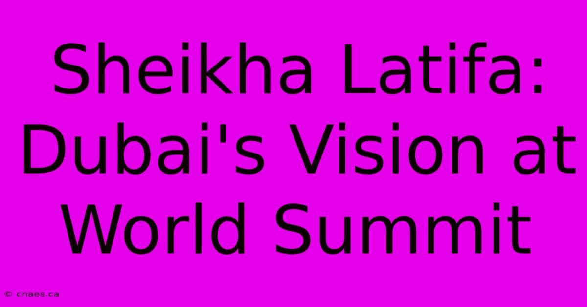 Sheikha Latifa: Dubai's Vision At World Summit