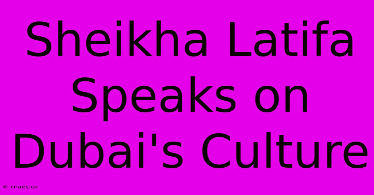 Sheikha Latifa Speaks On Dubai's Culture