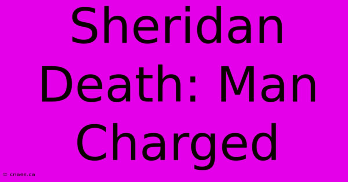 Sheridan Death: Man Charged