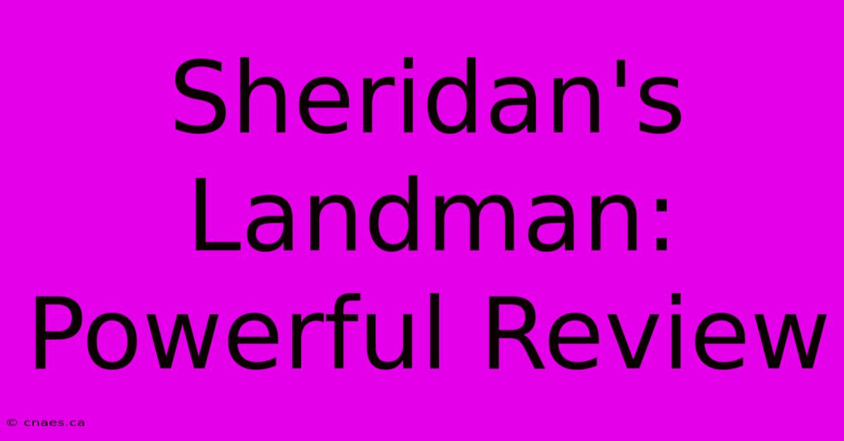 Sheridan's Landman:  Powerful Review