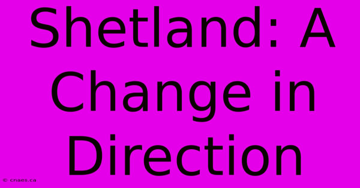 Shetland: A Change In Direction 