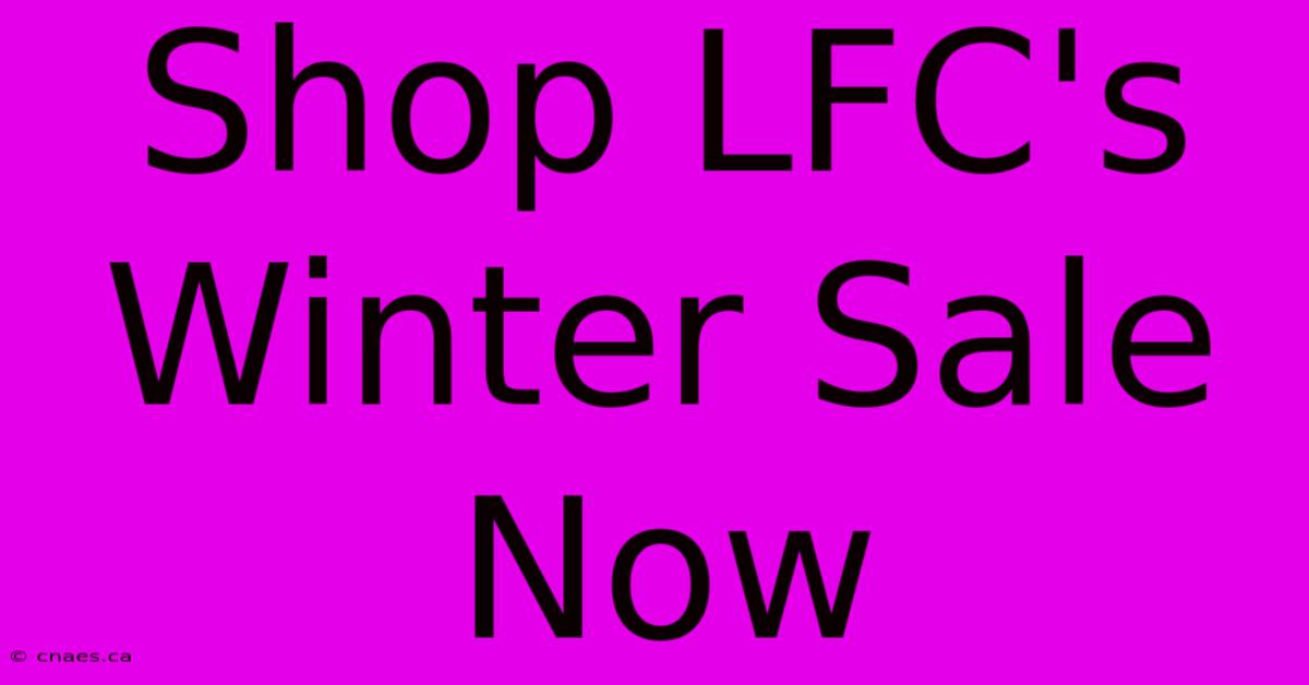 Shop LFC's Winter Sale Now