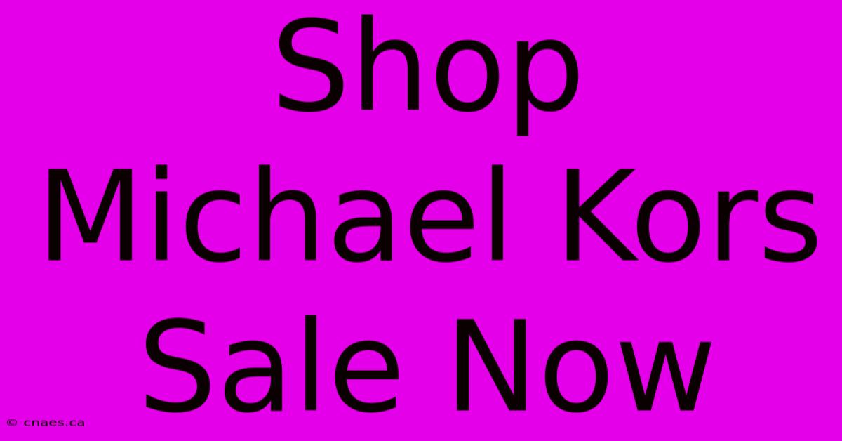 Shop Michael Kors Sale Now