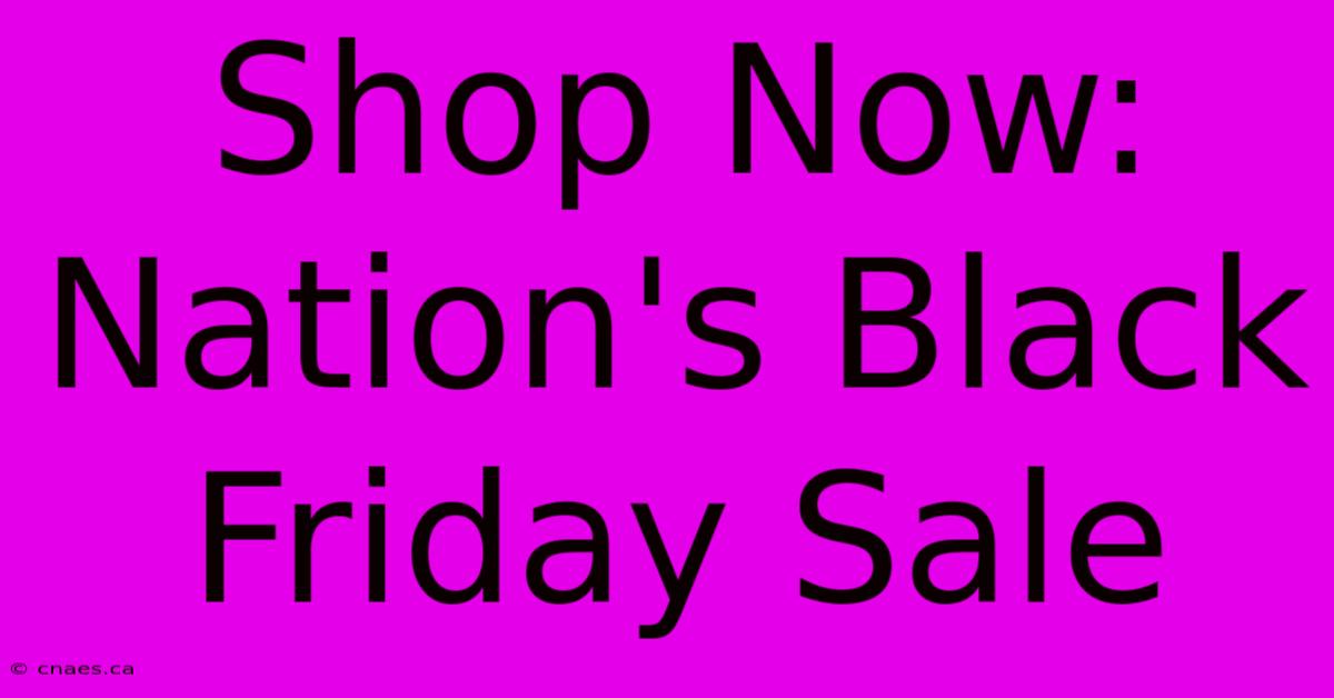 Shop Now: Nation's Black Friday Sale