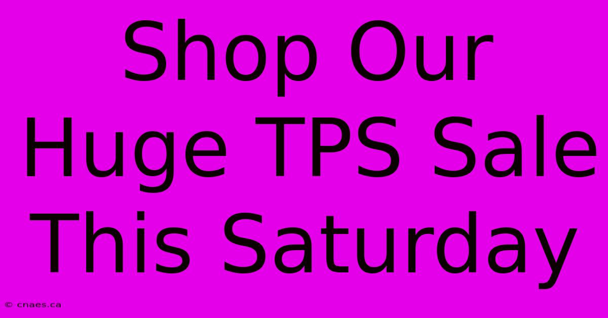 Shop Our Huge TPS Sale This Saturday