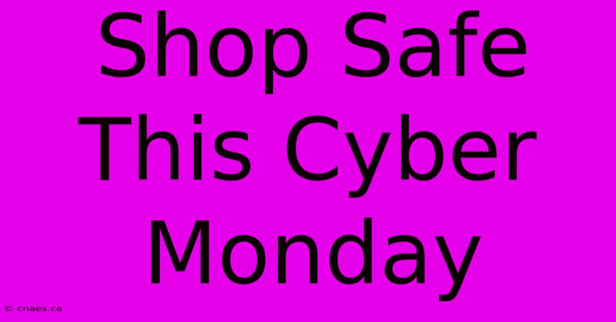 Shop Safe This Cyber Monday