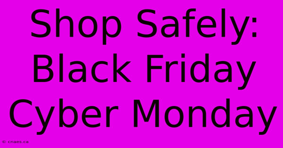 Shop Safely: Black Friday Cyber Monday