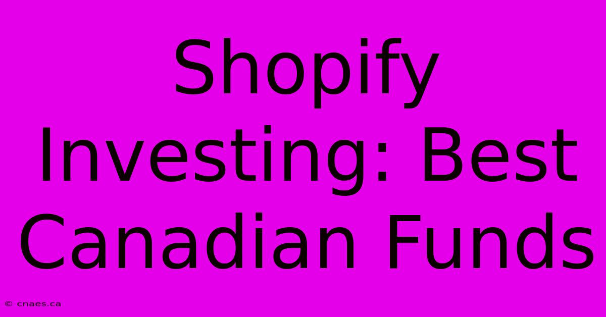 Shopify Investing: Best Canadian Funds