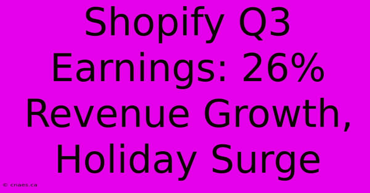 Shopify Q3 Earnings: 26% Revenue Growth, Holiday Surge 