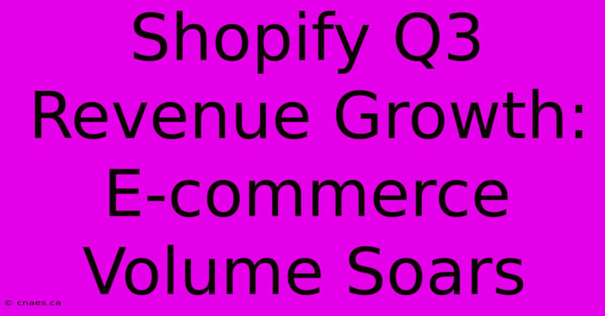 Shopify Q3 Revenue Growth: E-commerce Volume Soars