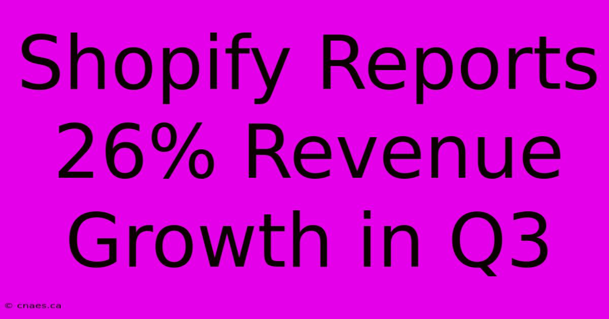 Shopify Reports 26% Revenue Growth In Q3