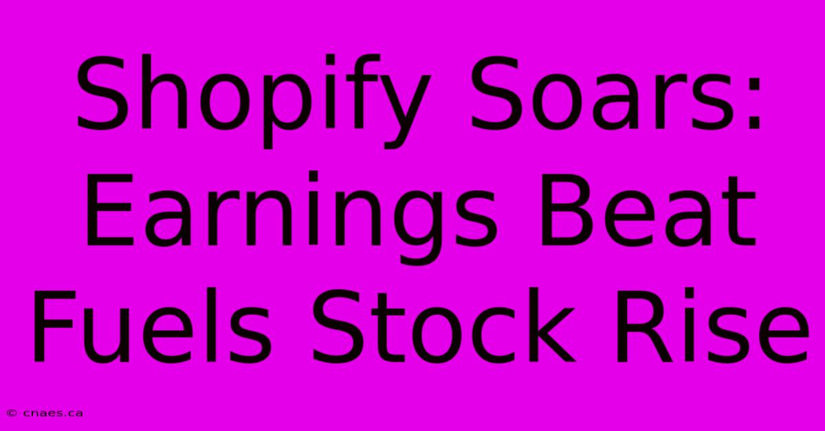 Shopify Soars: Earnings Beat Fuels Stock Rise