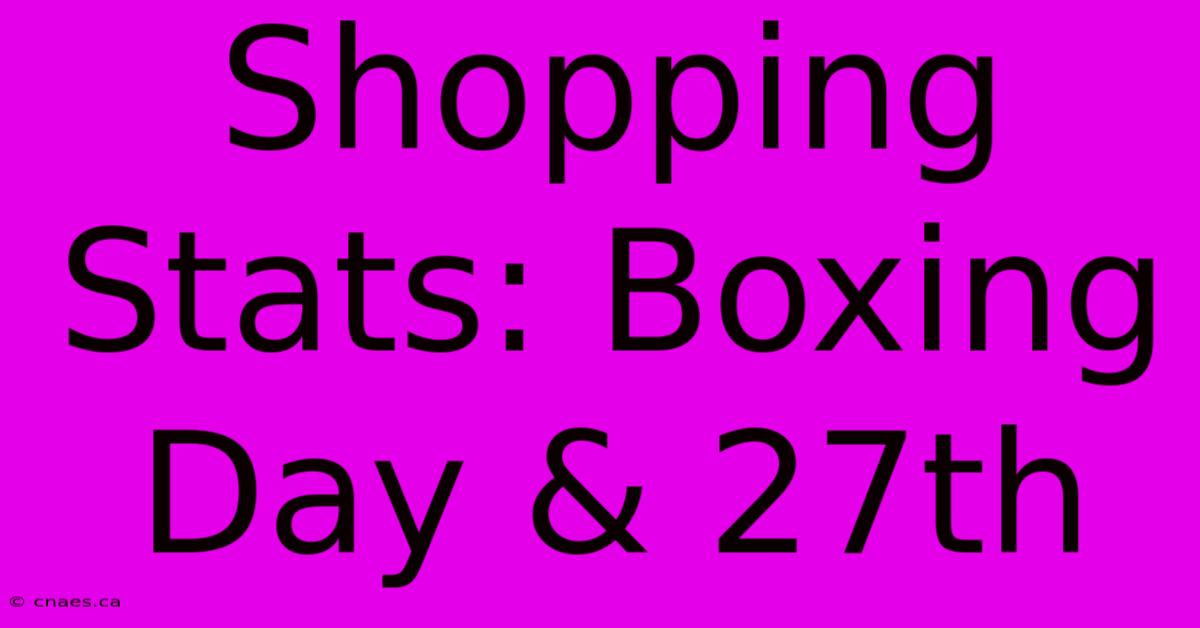 Shopping Stats: Boxing Day & 27th