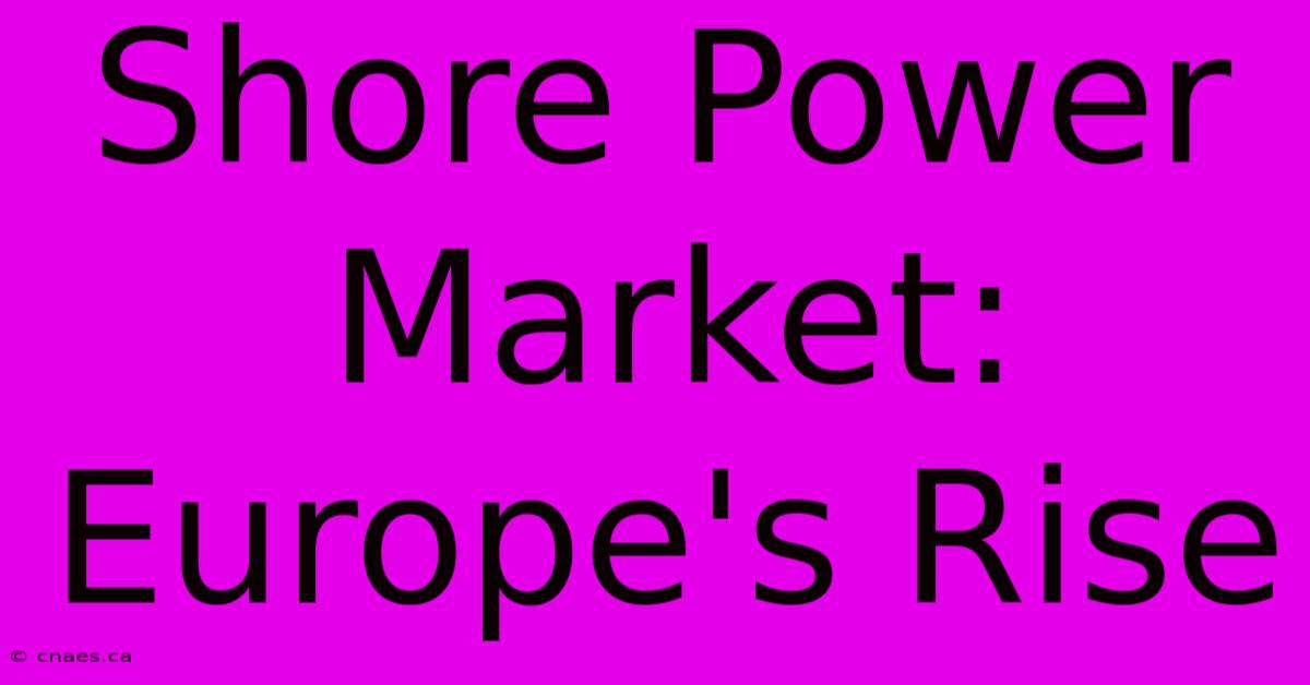 Shore Power Market: Europe's Rise