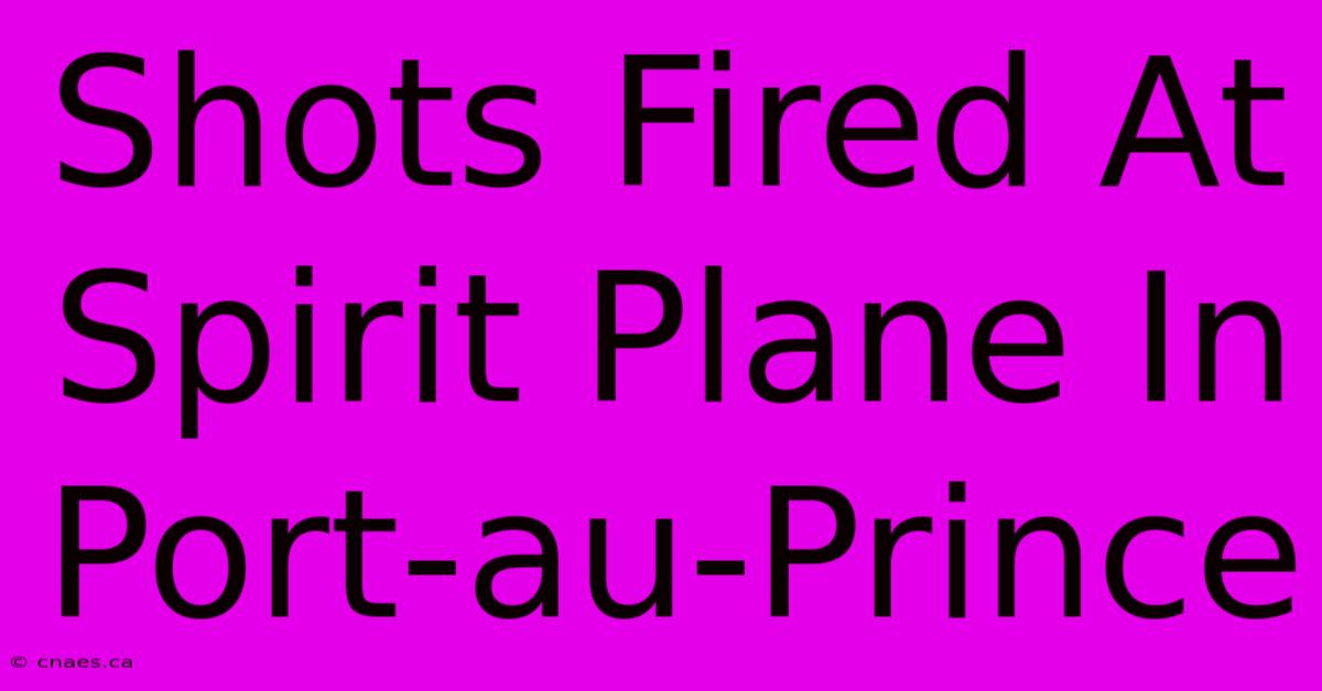 Shots Fired At Spirit Plane In Port-au-Prince