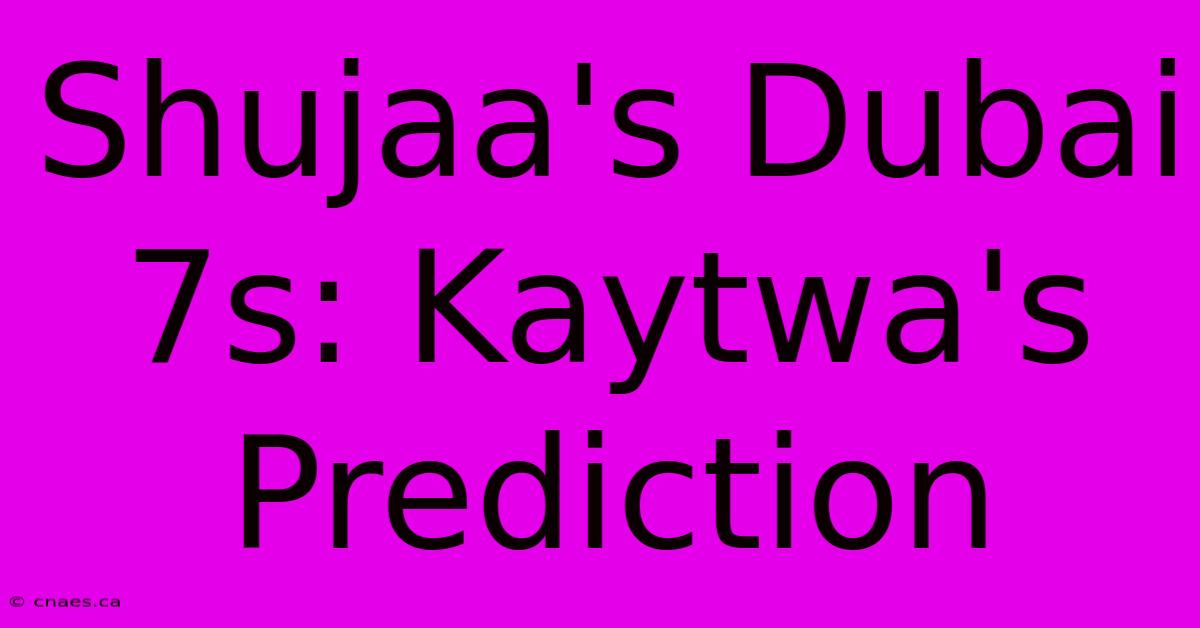 Shujaa's Dubai 7s: Kaytwa's Prediction