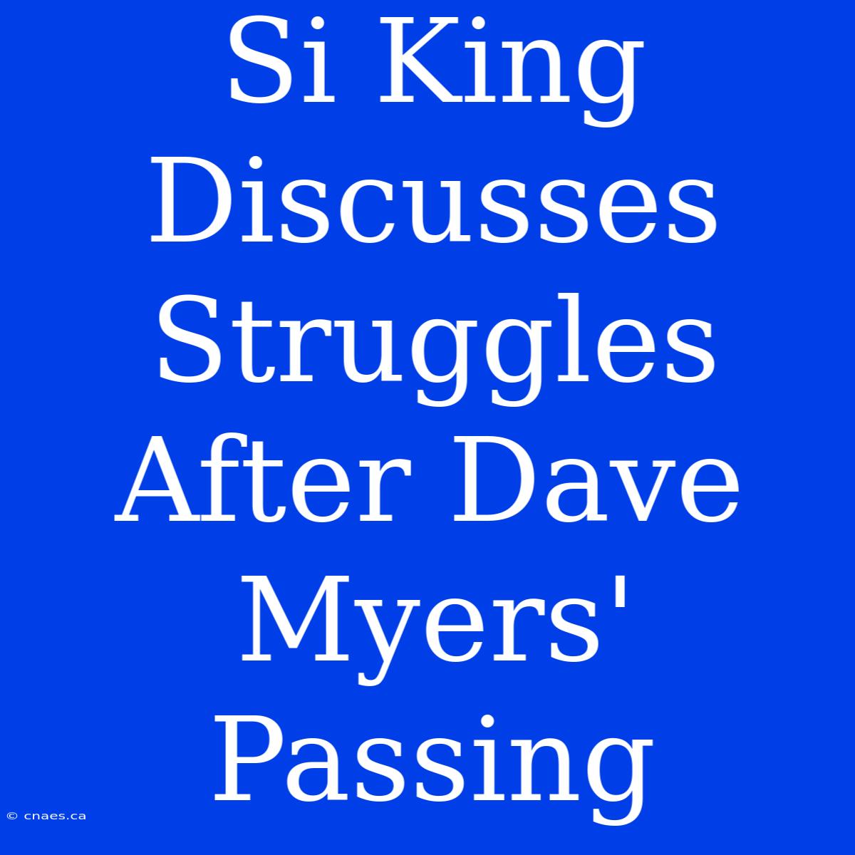 Si King Discusses Struggles After Dave Myers' Passing