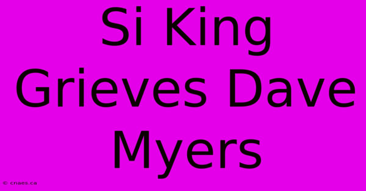 Si King Grieves Dave Myers