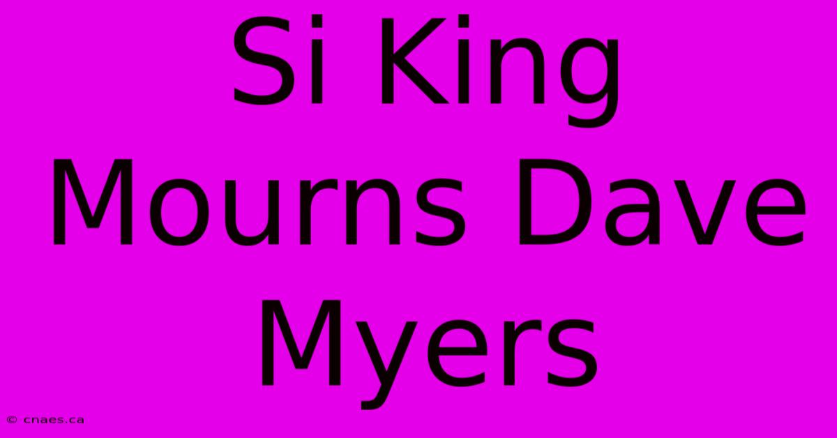 Si King Mourns Dave Myers