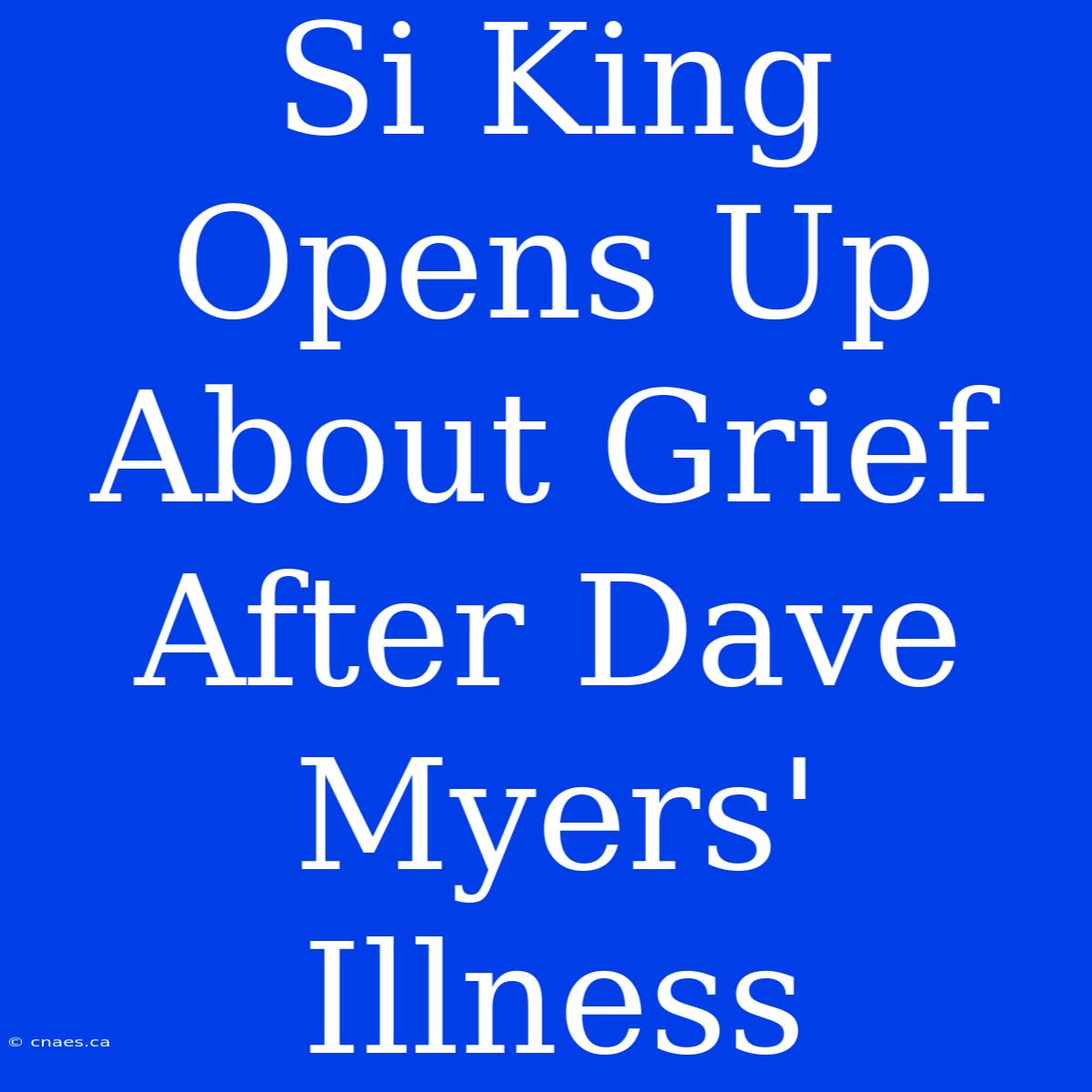 Si King Opens Up About Grief After Dave Myers' Illness