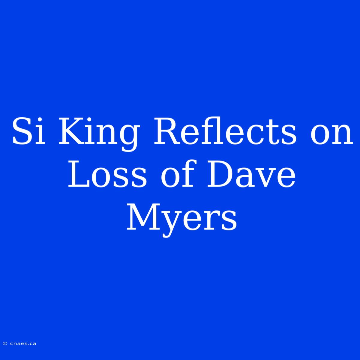 Si King Reflects On Loss Of Dave Myers