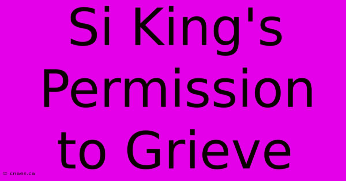 Si King's Permission To Grieve