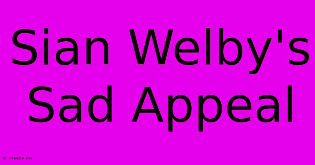 Sian Welby's Sad Appeal