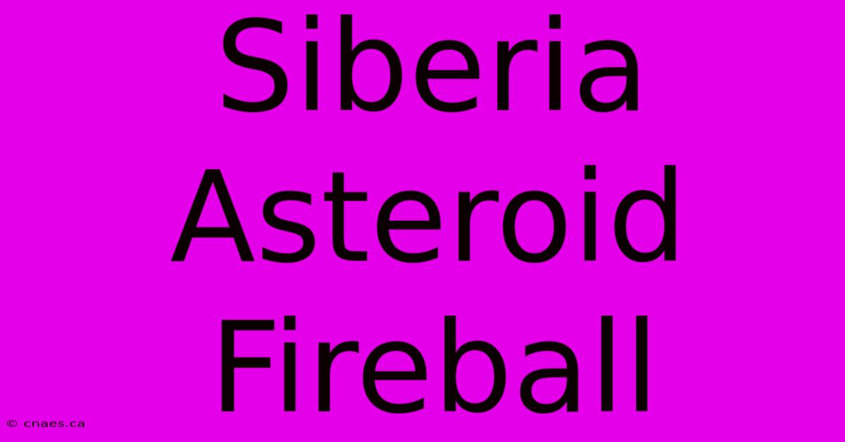 Siberia Asteroid Fireball