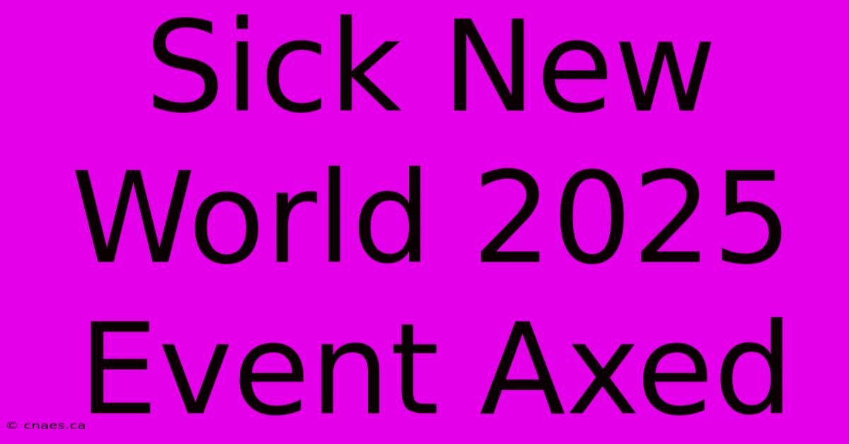 Sick New World 2025 Event Axed