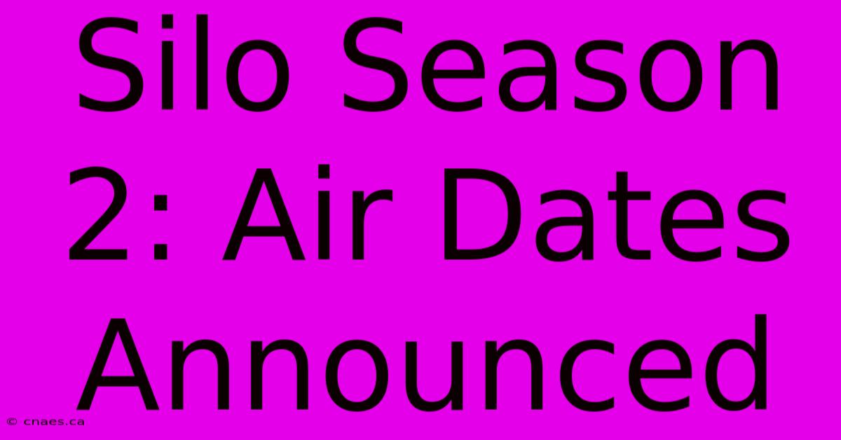 Silo Season 2: Air Dates Announced